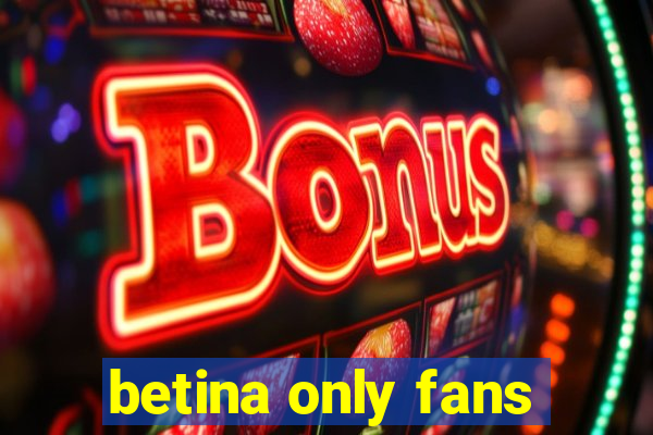 betina only fans